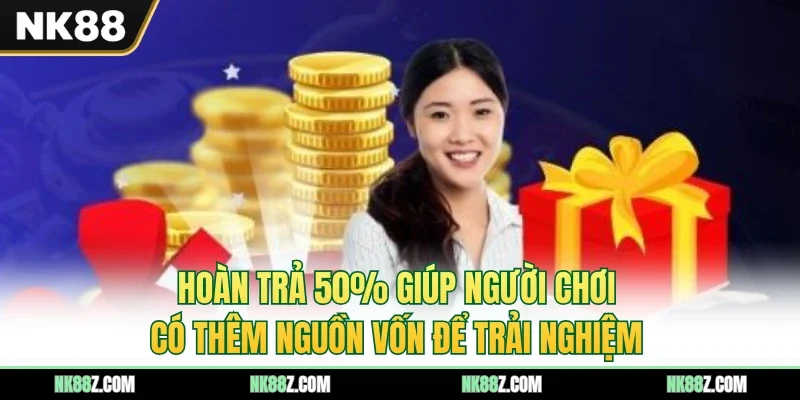 Hoàn trả 50% giúp người có thêm nguồn vốn để trải nghiệm